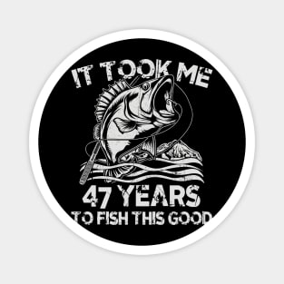 It Took Me 47 Years To Fish 47th Birthday Gift Magnet